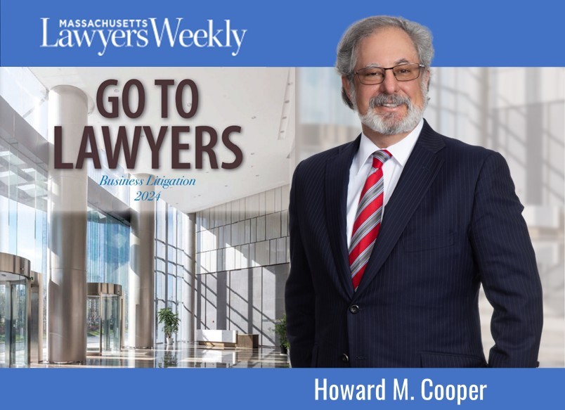 Howard Cooper chosen by Mass. Lawyers Weekly as a Go-To Business Litigation Lawyer